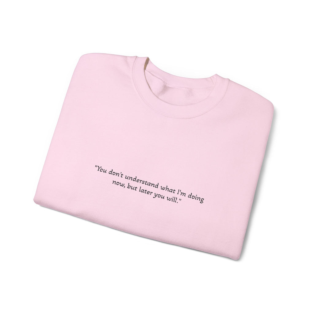 Minimalist Quote Sweatshirt — "You don't understand what i'm doing" Crewneck