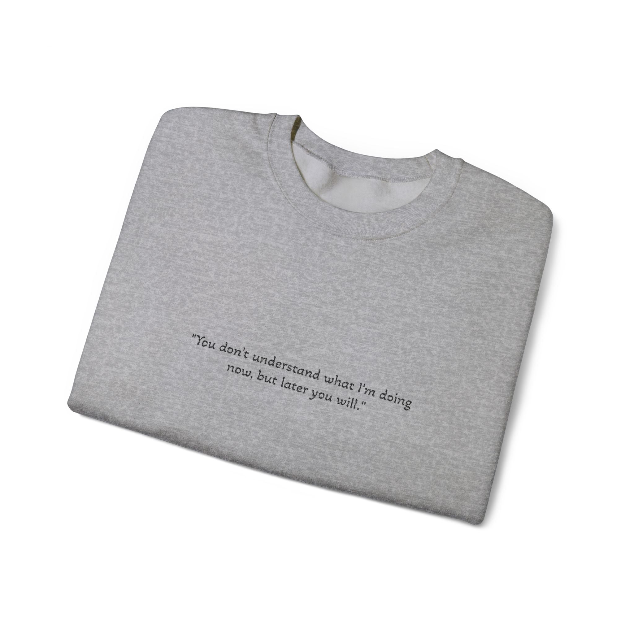 Minimalist Quote Sweatshirt — "You don't understand what i'm doing" Crewneck